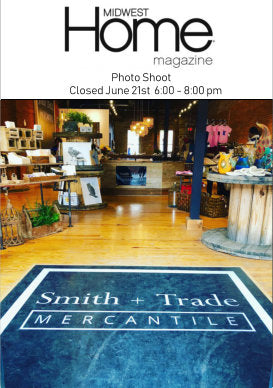 Celebration at the Mercantile! Smith + Trade will be closed to the public 6:00-8:00 pm Friday, June 21st for a private photo shoot. The Mercantile will be featured in the Fall issue of Midwest Home Magazine.