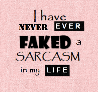 C-I Have Never Faked a Sarcasm