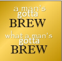 A man's gotta brew